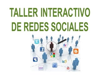 TALLER INTERACTIVO
DE REDES SOCIALES
 