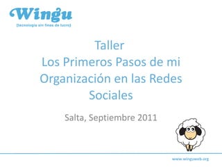 Taller  Los Primeros Pasos de mi Organización en las Redes Sociales Salta, Septiembre 2011 