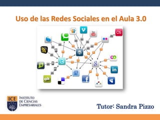 Tutor: Sandra Pizzo
Uso de las Redes Sociales en el Aula 3.0
 