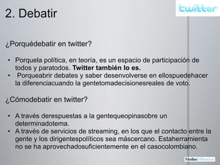 No solo dé su opinión. Pregúntele a su audiencia: podría obtener información valiosa y enriquecer su proyecto político. 