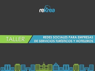 REDES SOCIALES PARA EMPRESAS
DE SERVICIOS TURÍSTICOS Y HOTELEROSTALLER
 
