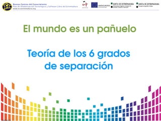 El mundo es un pañuelo

Teoría de los 6 grados 
   de separación
 
