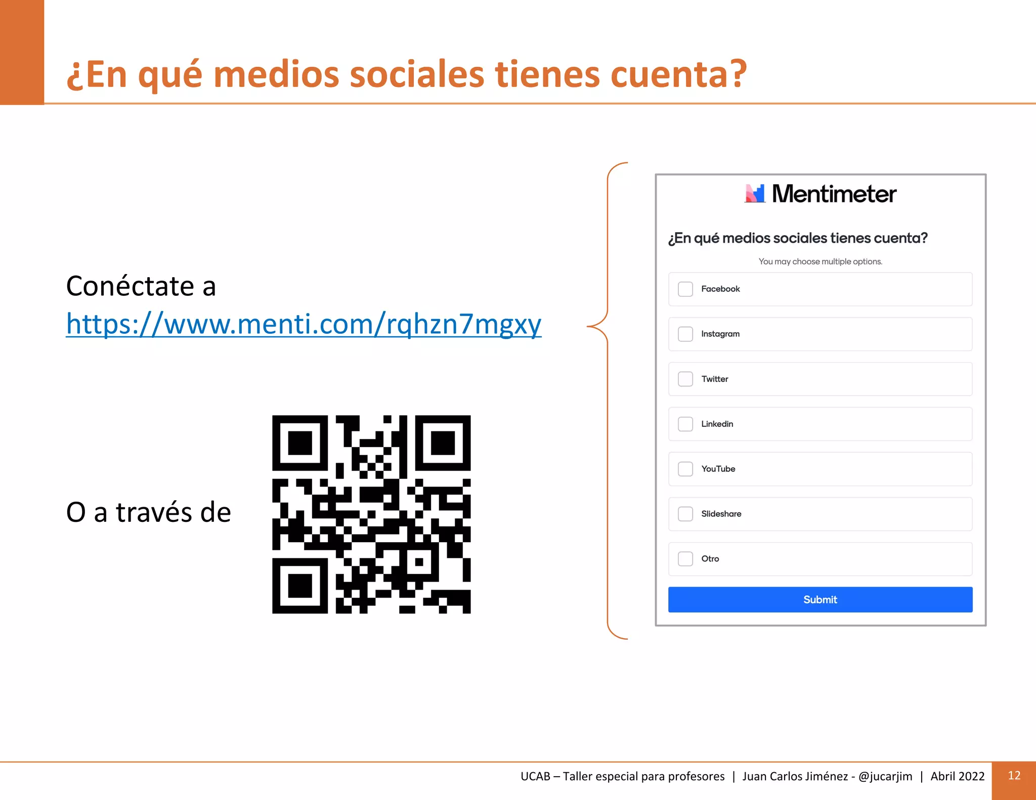 UCAB – Taller especial para profesores | Juan Carlos Jiménez - @jucarjim | Abril 2022 12
¿En qué medios sociales tienes cuenta?
Conéctate a
https://www.menti.com/rqhzn7mgxy
O a través de
 