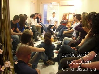 participación y
  reducción
de la distancia
 
