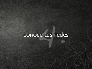 4.
conoce tus redes
 