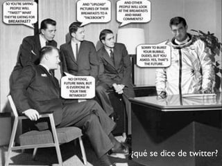 ¿qué se dice de twitter?
 