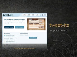 tweetvite
                           organiza eventos




http://www.tweetvite.com
 