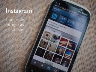 Instagram
Comparte
fotografías
al instante.
 