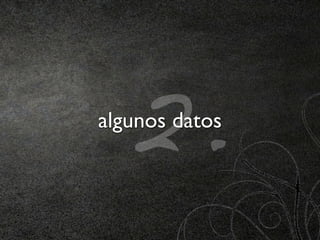 2.
algunos datos
 