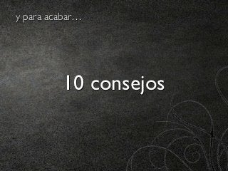 y para acabar…




         10 consejos
 