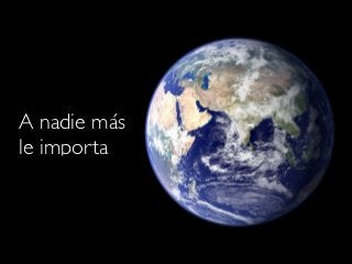 A nadie más
le importa
 