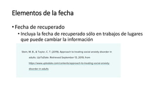Elementos de la fecha
• Fecha de recuperado
• Incluya la fecha de recuperado sólo en trabajos de lugares
que puede cambiar la información
 