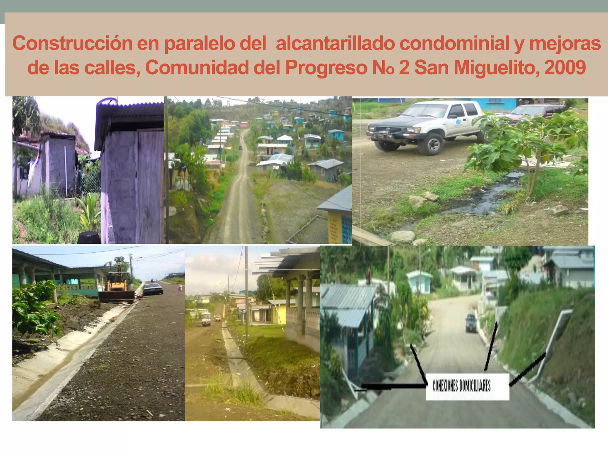 Construcción en paralelo del alcantarillado condominial y mejoras
de las calles, Comunidad del Progreso No 2 San Miguelito, 2009
 