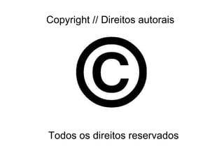 Copyright // Direitos autorais
Todos os direitos reservados
 