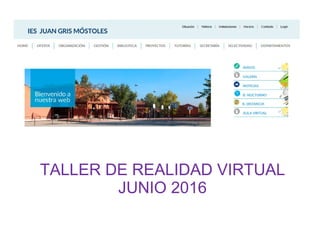 TALLER DE REALIDAD VIRTUAL
JUNIO 2016
 