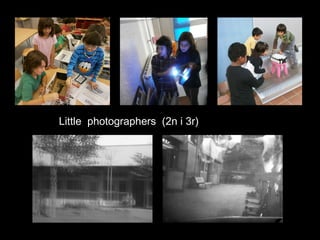 Little photographers (2n i 3r)
 