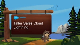 Taller Sales Cloud
Lightning
 