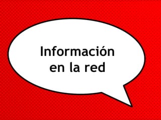 Información
en la red
 