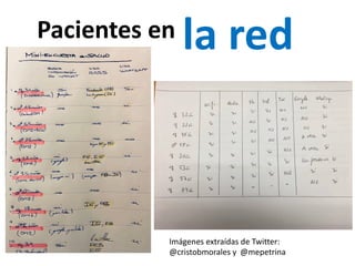 Pacientes en la red
Imágenes extraídas de Twitter:
@cristobmorales y @mepetrina
 