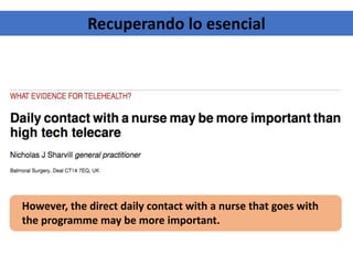 However, the direct daily contact with a nurse that goes with
the programme may be more important.
Recuperando lo esencial
 