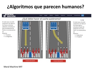 ¿Algoritmos que parecen humanos?
Moral Machine MIT
 