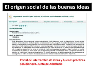 El origen social de las buenas ideas
Portal de intercambio de ideas y buenas prácticas.
Saludinnova. Junta de Andalucía
 