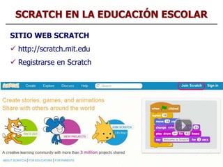 12
SITIO WEB SCRATCH
 http://scratch.mit.edu
 Registrarse en Scratch
SCRATCH EN LA EDUCACIÓN ESCOLAR
 