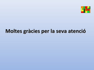 Moltes gràcies per la seva atencióMoltes gràcies per la seva atenció
 