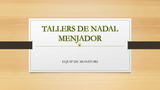 TALLERS DE NADAL
MENJADOR
 