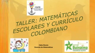 Fabio Rincón
Docente de Matemáticas
 