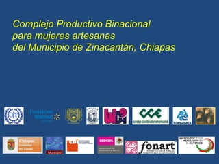 Complejo Productivo Binacional  para mujeres artesanas  del Municipio de Zinacantán, Chiapas  Municipio 