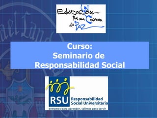 Curso: Seminario de  Responsabilidad Social 