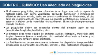 CONTROL QUIMICO: Uso adecuado de plaguicidas
Programa de Incentivos a la Mejora de la Gestión Municipal
• Al almacenar pla...