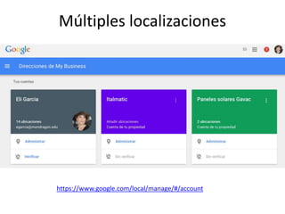 Múltiples localizaciones
https://www.google.com/local/manage/#/account
 