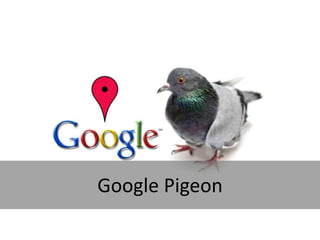 Google Pigeon
 
