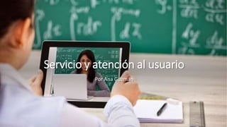 Servicio y atención al usuario
Por Ana Guzmán
 