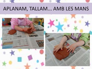 APLANAM, TALLAM... AMB LES MANS
 