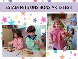 ESTAM FETS UNS BONS ARTISTES!!
 
