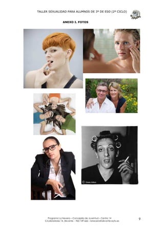 TALLER SEXUALIDAD PARA ALUMNOS DE 3º DE ESO (2º CICLO)


                    ANEXO I. FOTOS




      Programa La Nevera – Concejalía de Juventud – Centro 14
    C/Labradores 14, Alicante. - 965 149 666 – lanevera@alicante-ayto.es
                                                                           9
 