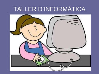 TALLER D’INFORMÀTICA 