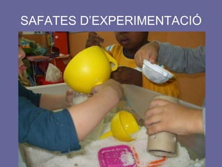 SAFATES D’EXPERIMENTACIÓ 
