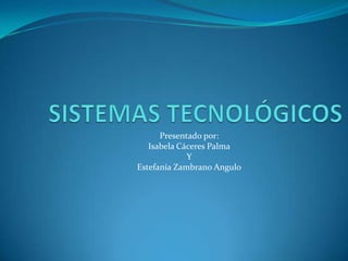 Presentado por:
Isabela Cáceres Palma
Y
Estefanía Zambrano Angulo
 