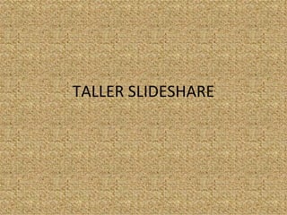 TALLER SLIDESHARE