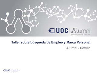 Taller sobre búsqueda de Empleo y Marca Personal
Alumni - Sevilla
 