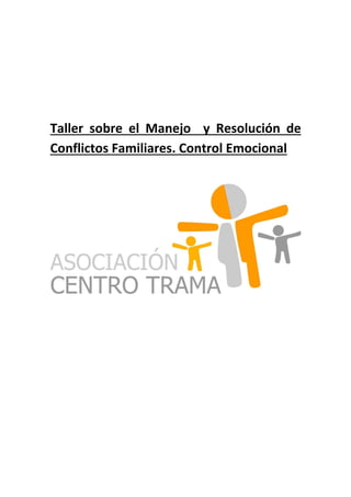 Taller sobre el Manejo y Resolución de
Conflictos Familiares. Control Emocional
 
