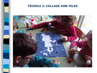 TÈCNICA 2: COLLAGE AMB TELES   