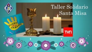Taller Solidario
Santa Misa
 