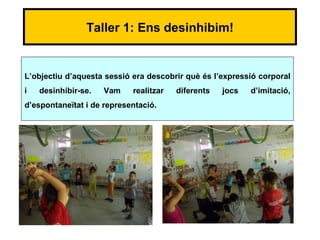 Taller 1: Ens desinhibim!


L’objectiu d’aquesta sessió era descobrir què és l’expressió corporal
i   desinhibir-se.   Vam    realitzar   diferents   jocs   d’imitació,
d’espontaneïtat i de representació.
 