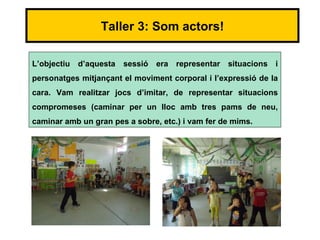 Taller 3: Som actors!

L’objectiu   d’aquesta   sessió   era representar   situacions i
personatges mitjançant el moviment corporal i l’expressió de la
cara. Vam realitzar jocs d’imitar, de representar situacions
compromeses (caminar per un lloc amb tres pams de neu,
caminar amb un gran pes a sobre, etc.) i vam fer de mims.
 