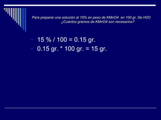 Para preparar una solución al 15% en peso de KMnO4 en 100 gr. De H2O
                 ¿Cuántos gramos de KMnO4 son necesar...